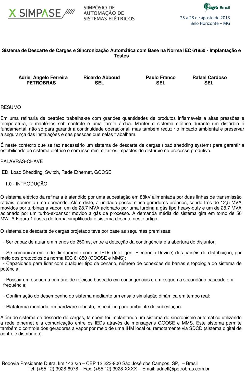 pressões e temperatura, e mantê-los sob controle é uma tarefa árdua.