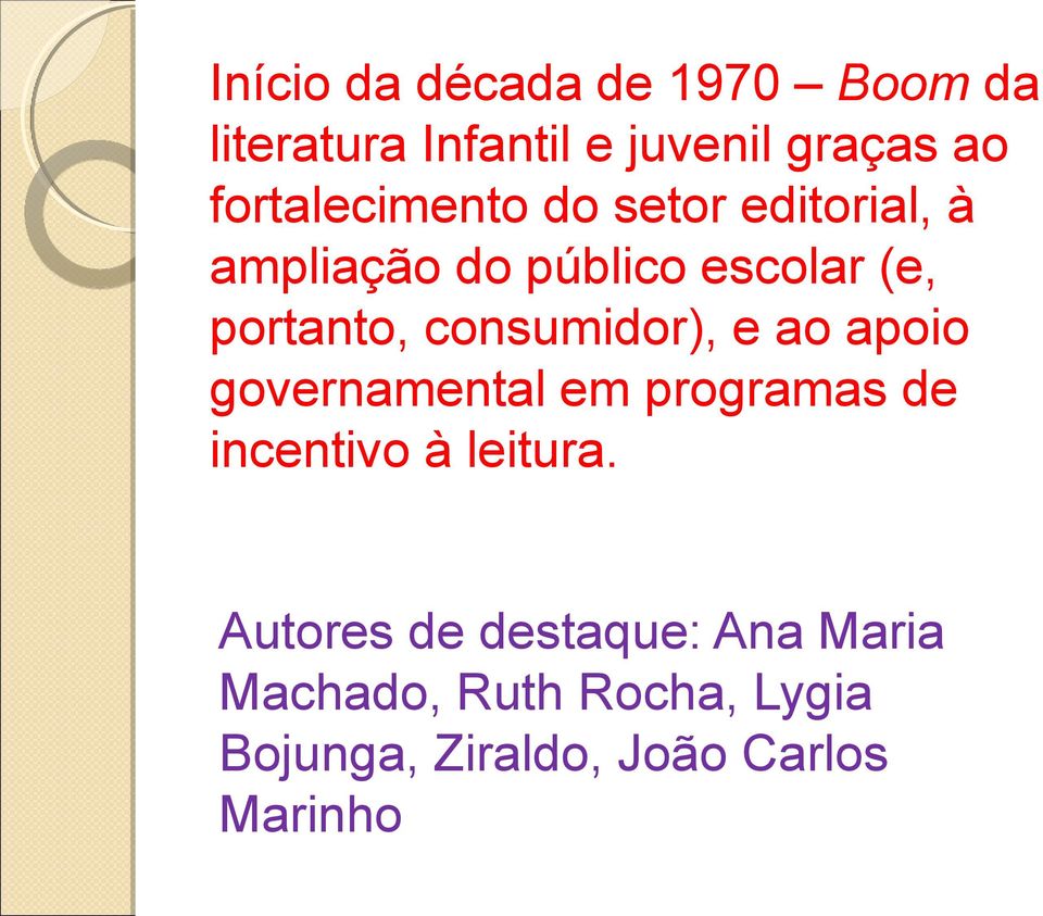 consumidor), e ao apoio governamental em programas de incentivo à leitura.