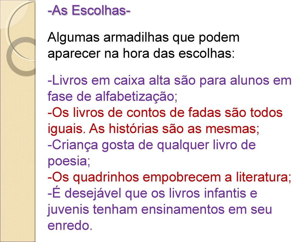 As histórias são as mesmas; -Criança gosta de qualquer livro de poesia; -Os quadrinhos