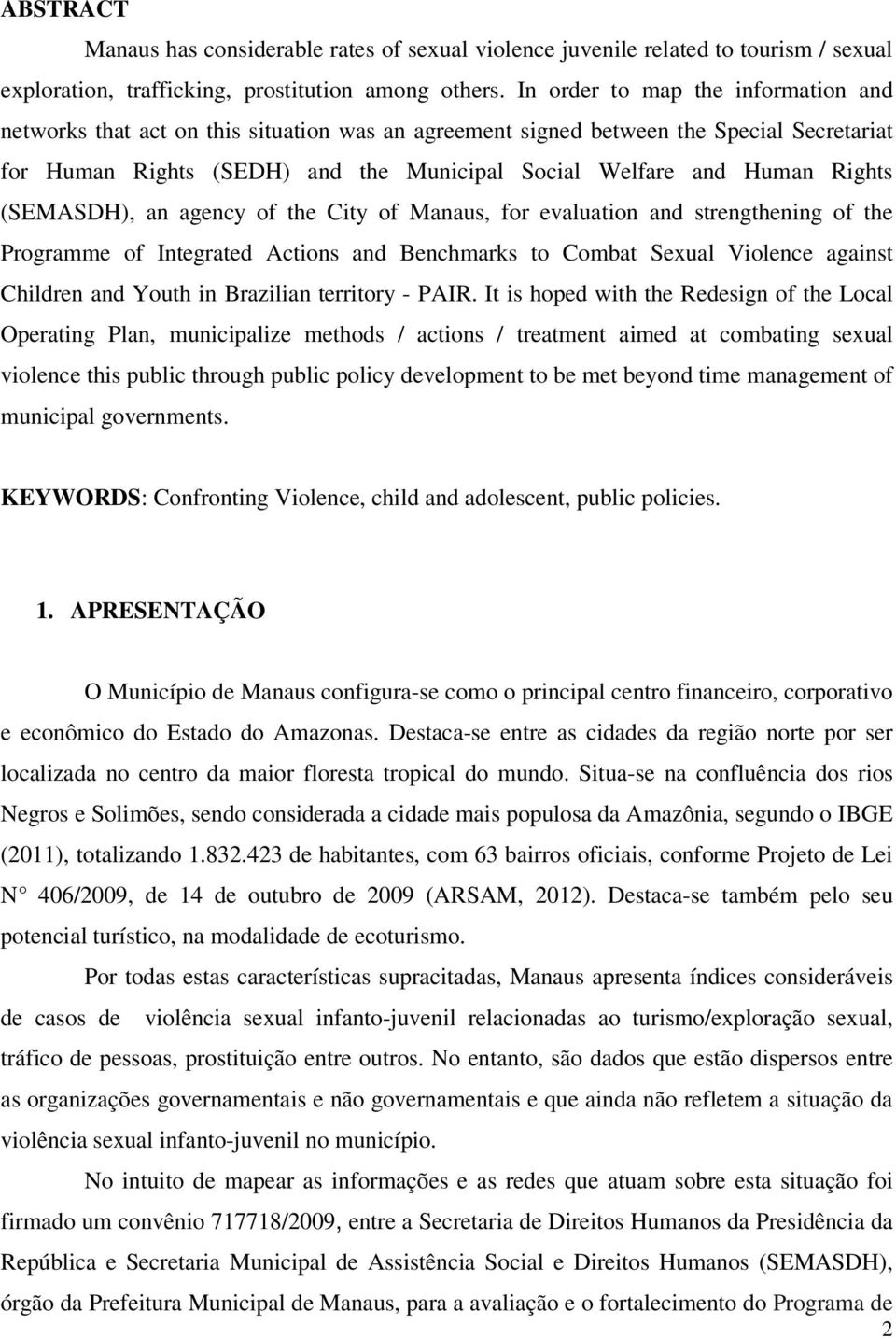 Rights (SEMASDH), an agency of the City of Manaus, for evaluation and strengthening of the Programme of Integrated Actions and Benchmarks to Combat Sexual Violence against Children and Youth in