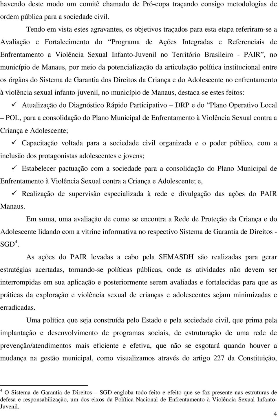 Infanto-Juvenil no Território Brasileiro - PAIR, no município de Manaus, por meio da potencialização da articulação política institucional entre os órgãos do Sistema de Garantia dos Direitos da