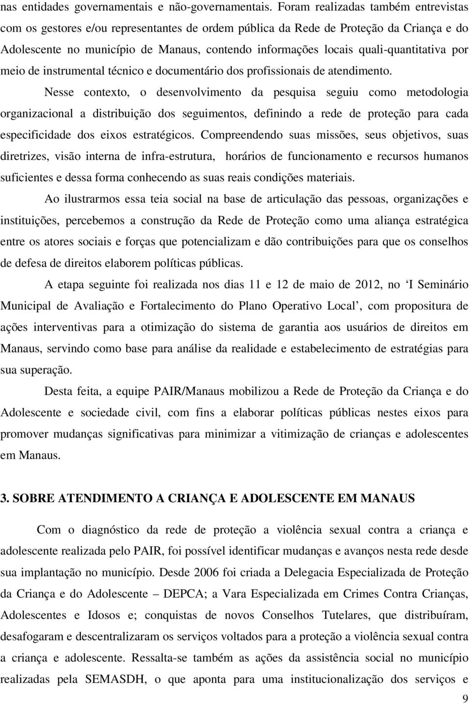 quali-quantitativa por meio de instrumental técnico e documentário dos profissionais de atendimento.