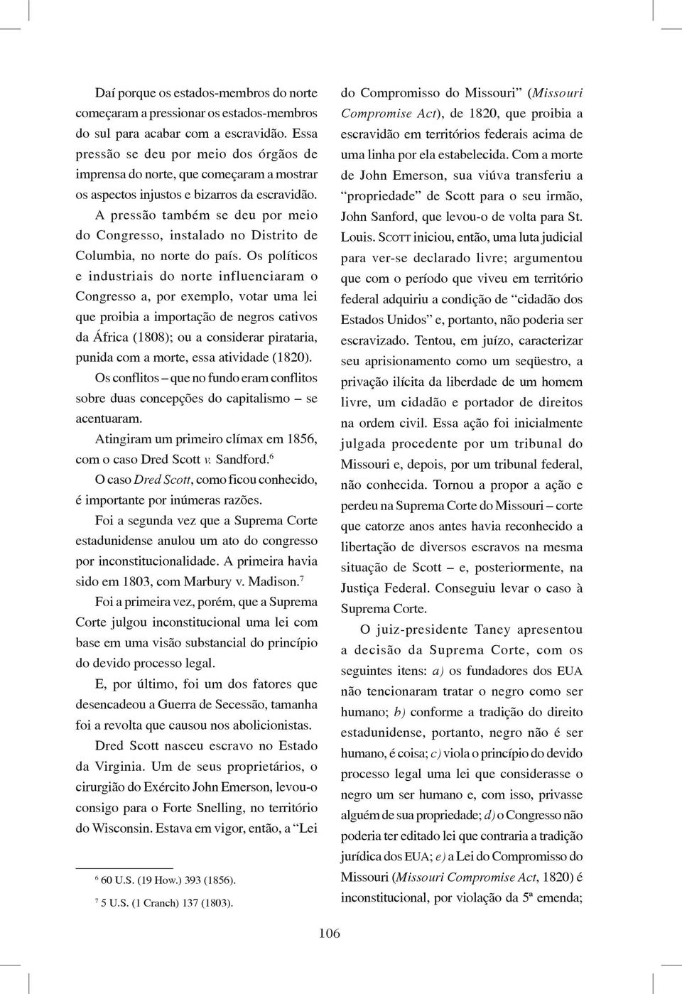 A pressão também se deu por meio do Congresso, instalado no Distrito de Columbia, no norte do país.