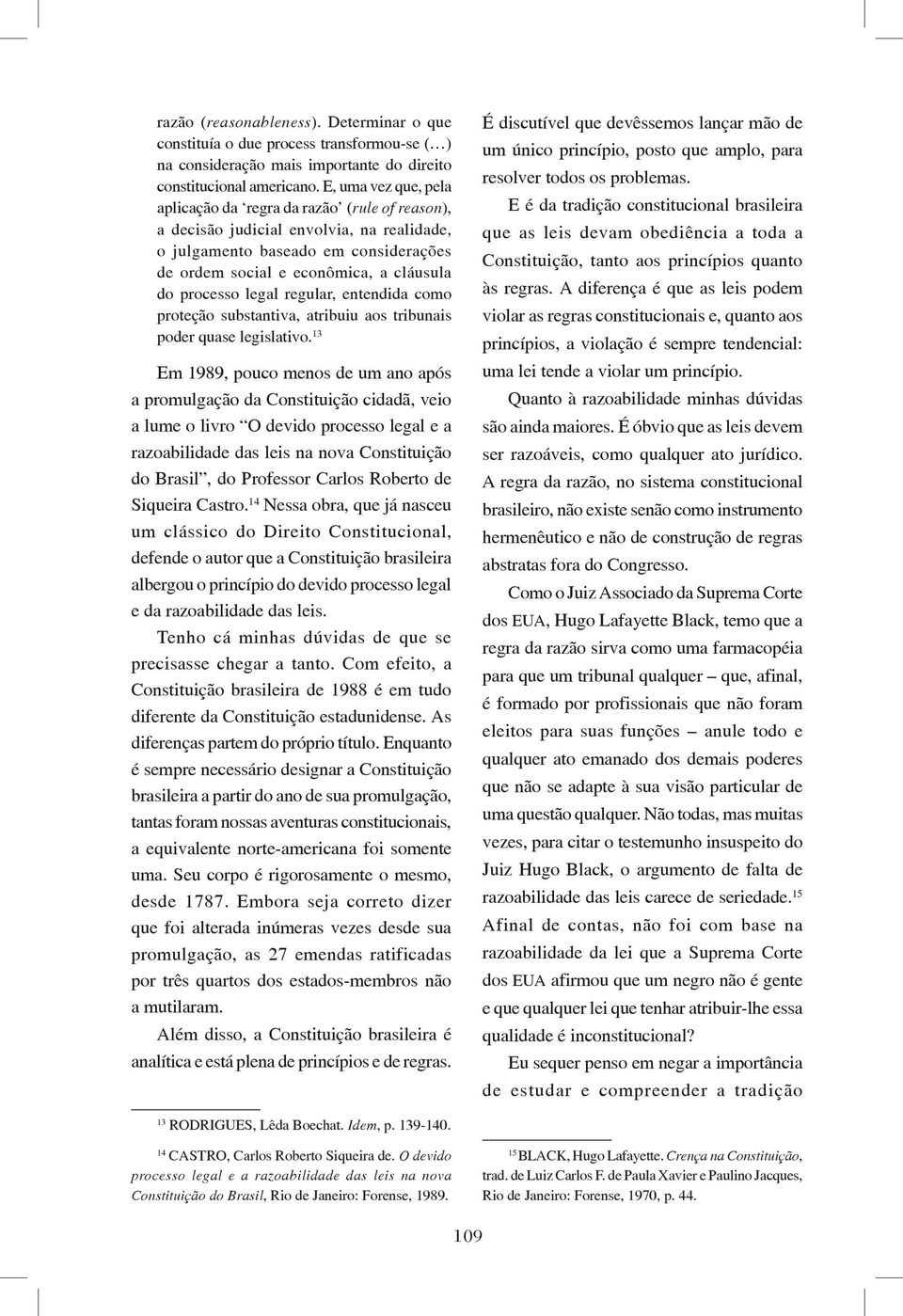 legal regular, entendida como proteção substantiva, atribuiu aos tribunais poder quase legislativo.