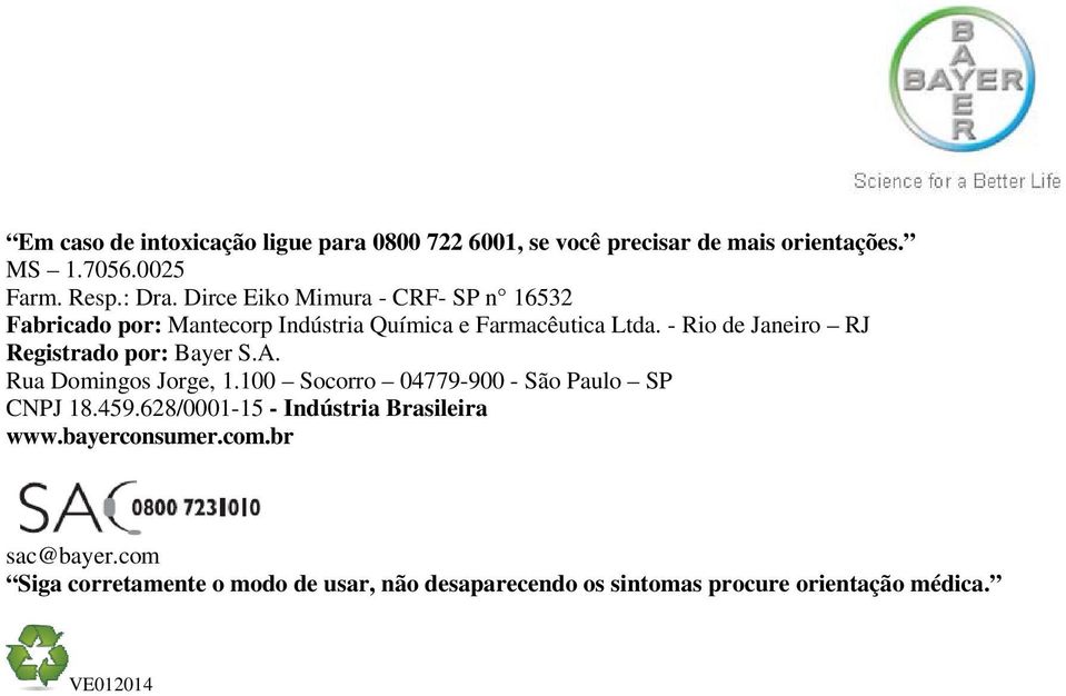 - Rio de Janeiro RJ Registrado por: Bayer S.A. Rua Domingos Jorge, 1.100 Socorro 04779-900 - São Paulo SP CNPJ 18.459.
