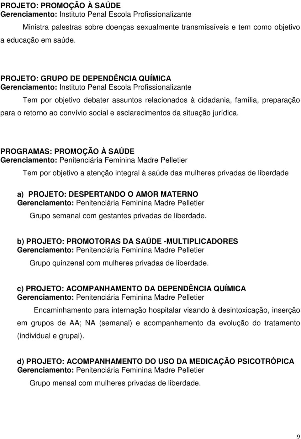 convívio social e esclarecimentos da situação jurídica.