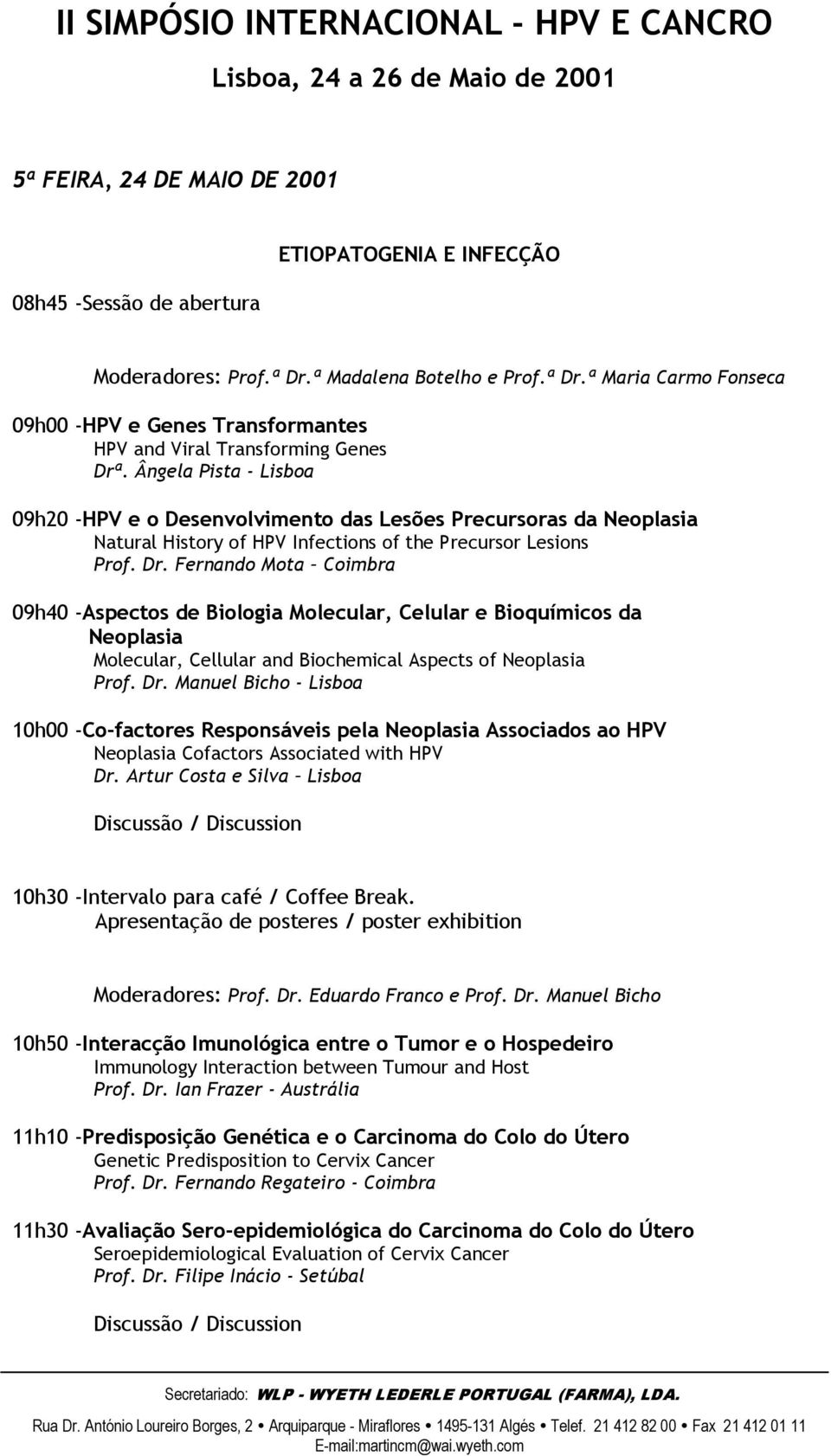 Fernando Mota Coimbra 09h40 -Aspectos de Biologia Molecular, Celular e Bioquímicos da Neoplasia Molecular, Cellular and Biochemical Aspects of Neoplasia Prof. Dr.