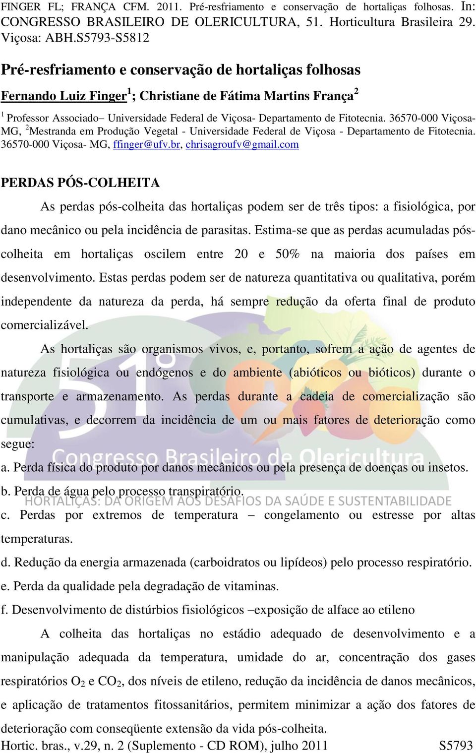 Fitotecnia. 36570-000 Viçosa- MG, 2 Mestranda em Produção Vegetal - Universidade Federal de Viçosa - Departamento de Fitotecnia. 36570-000 Viçosa- MG, ffinger@ufv.br, chrisagroufv@gmail.