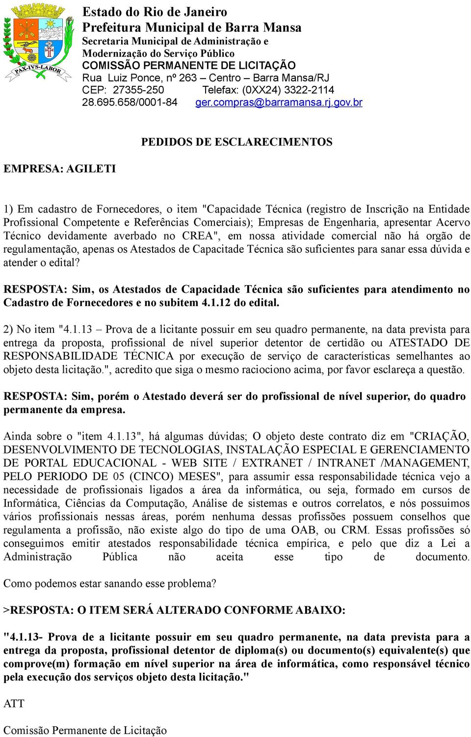 sanar essa dúvida e atender o edital? Sim, os Atestados de Capacidade Técnica são suficientes para atendimento no Cadastro de Fornecedores e no subitem 4.1.