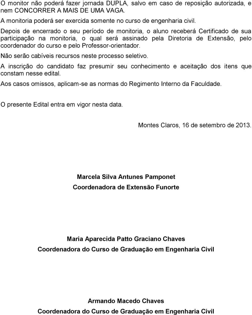 Professor-orientador. Não serão cabíveis recursos neste processo seletivo. A inscrição do candidato faz presumir seu conhecimento e aceitação dos itens que constam nesse edital.