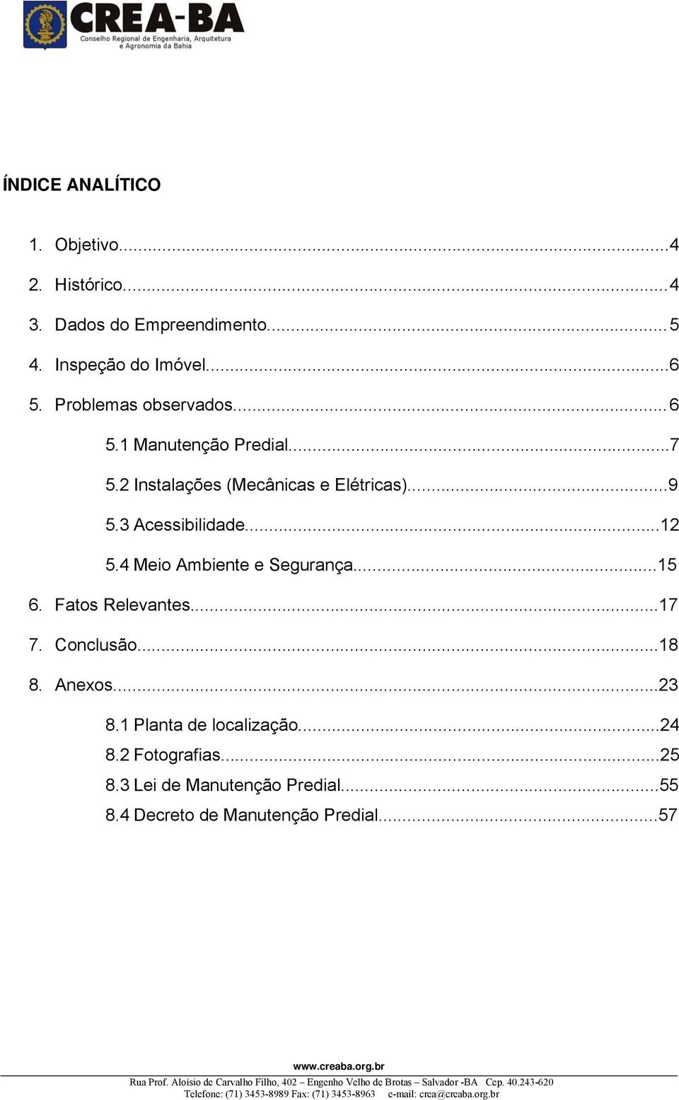 3 Acessibilidade...12 5.4 Meio Ambiente e Segurança...15 6. Fatos Relevantes...17 7. Conclusão...18 8. Anexos.