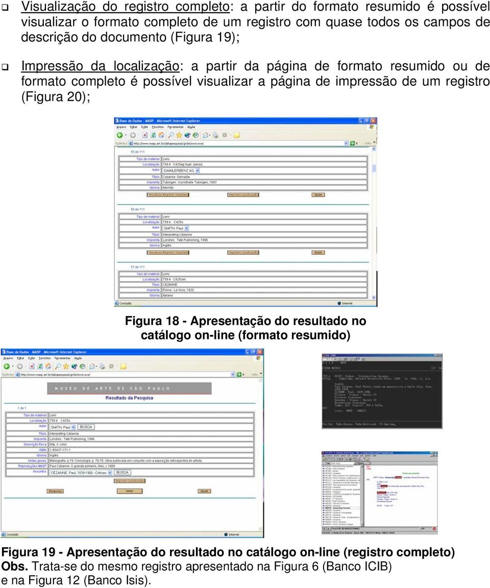 página de impressão de um registro (Figura 20); Figura 18 - Apresentação do resultado no catálogo on-line (formato resumido) Figura 19 - Apresentação