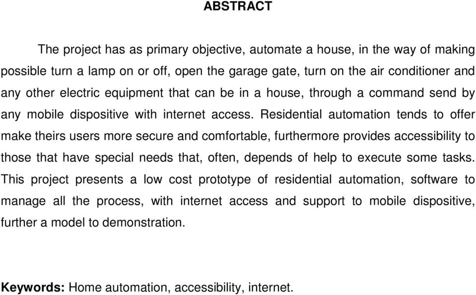 Residential automation tends to offer make theirs users more secure and comfortable, furthermore provides accessibility to those that have special needs that, often, depends of help to