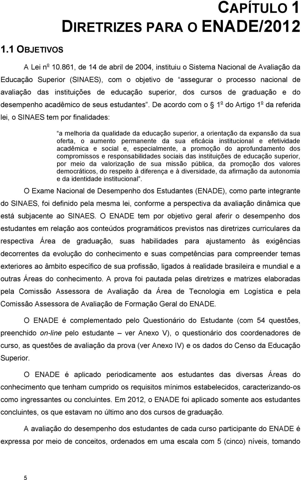 superior, dos cursos de graduação e do desempenho acadêmico de seus estudantes.