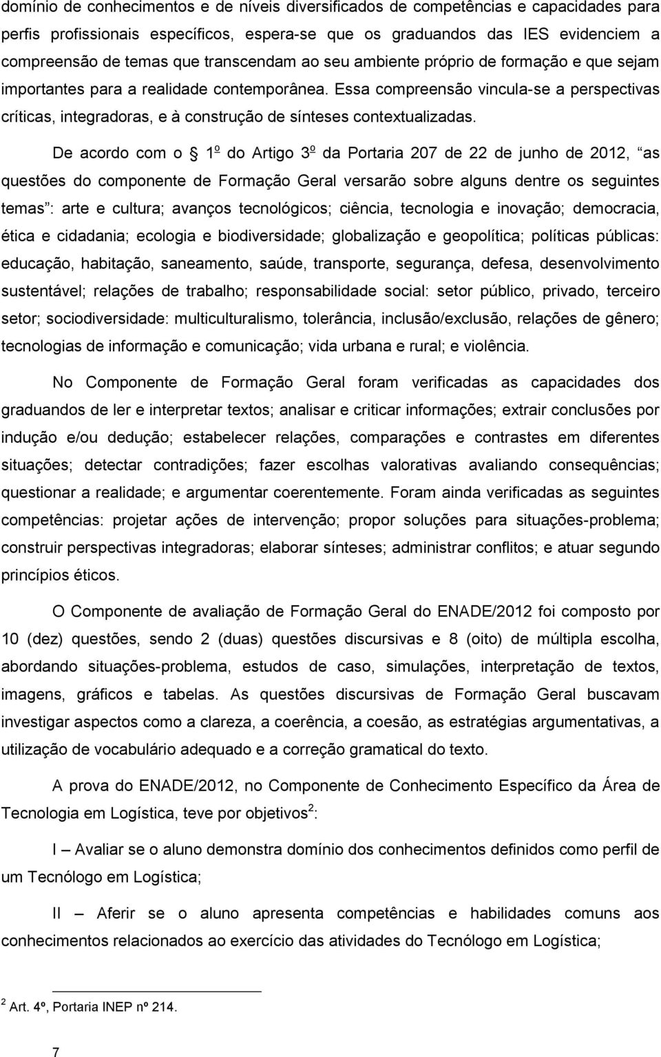 Essa compreensão vincula-se a perspectivas críticas, integradoras, e à construção de sínteses contextualizadas.