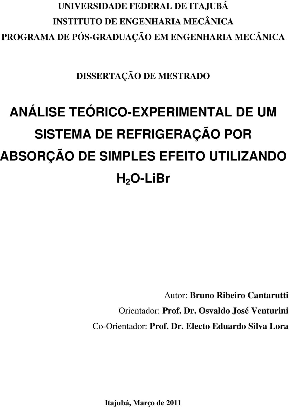 REFRIGERAÇÃO POR ABSORÇÃO DE SIMPLES EFEITO UTILIZANDO H 2 O-LiBr Autor: Bruno Ribeiro Cantarutti