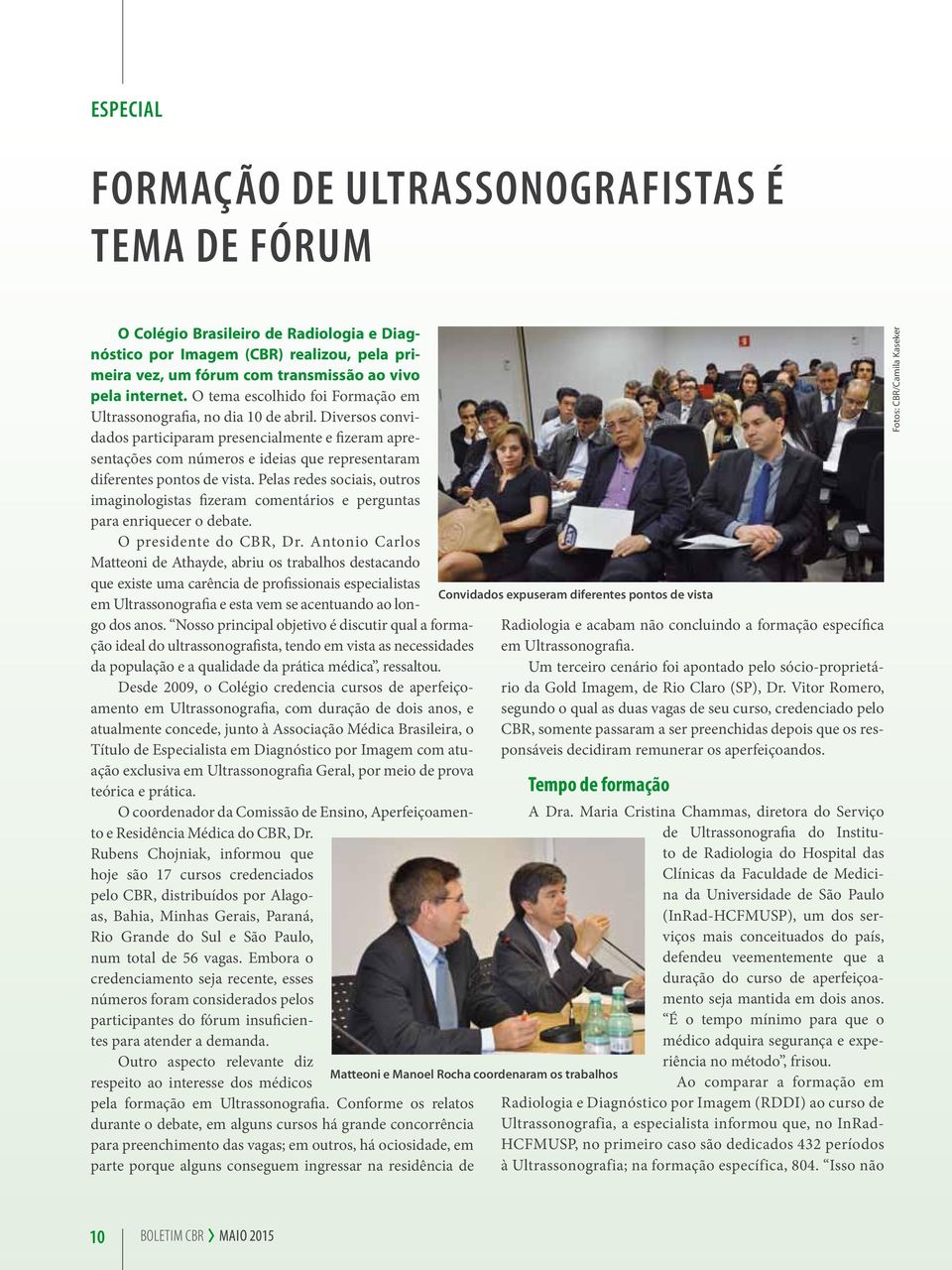 Diversos convidados participaram presencialmente e fizeram apresentações com números e ideias que representaram diferentes pontos de vista.