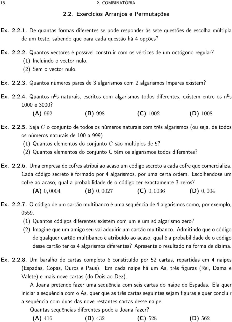 Quantos números pares de 3 algarismos com 2 algarismos ímpares existem? Ex. 2.2.4. Quantos nºs naturais, escritos com algarismos todos diferentes, existem entre os n ºs 1000 e 3000?