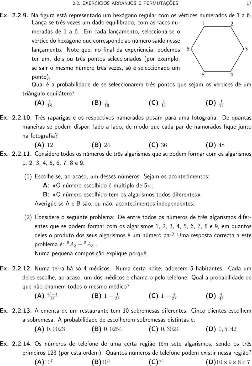 Note que, no nal da experiência, podemos ter um, dois ou três pontos seleccionados (por exemplo: se sair o mesmo número três vezes, só é seleccionado um ponto).