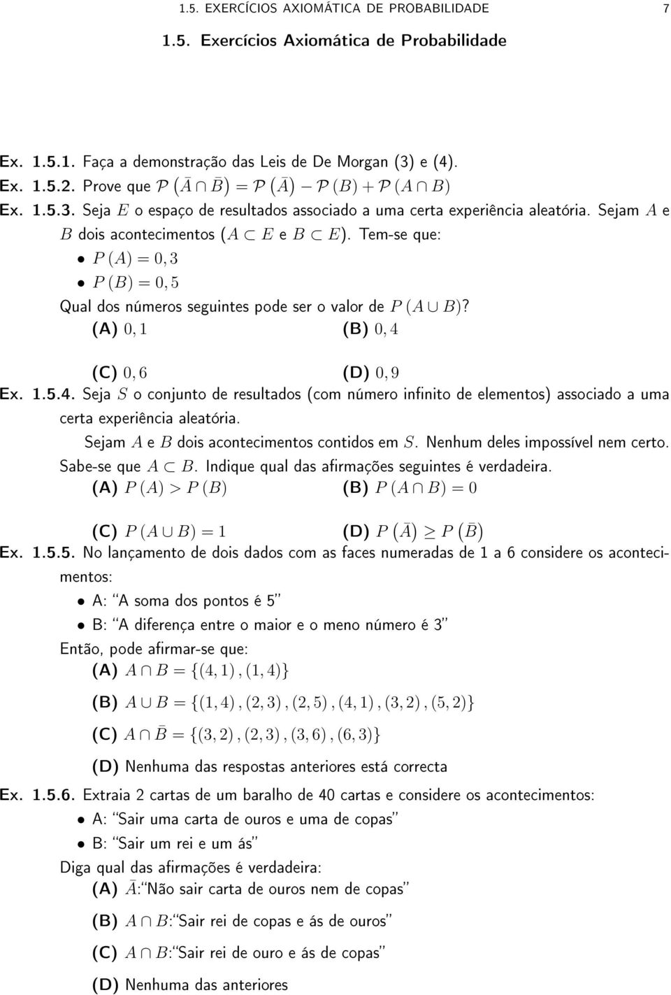 Tem-se que: P (A) = 0, 3 P (B) = 0, 5 Qual dos números seguintes pode ser o valor de P (A B)? (A) 0, 1 (B) 0, 4 