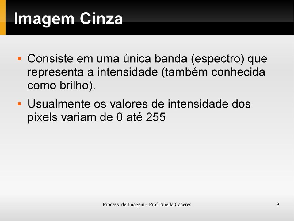 Usualmente os valores de intensidade dos pixels variam