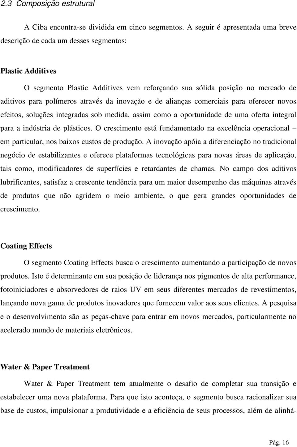 da inovação e de alianças comerciais para oferecer novos efeitos, soluções integradas sob medida, assim como a oportunidade de uma oferta integral para a indústria de plásticos.