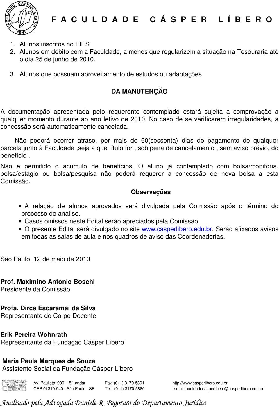 de 2010. No caso de se verificarem irregularidades, a concessão será automaticamente cancelada.