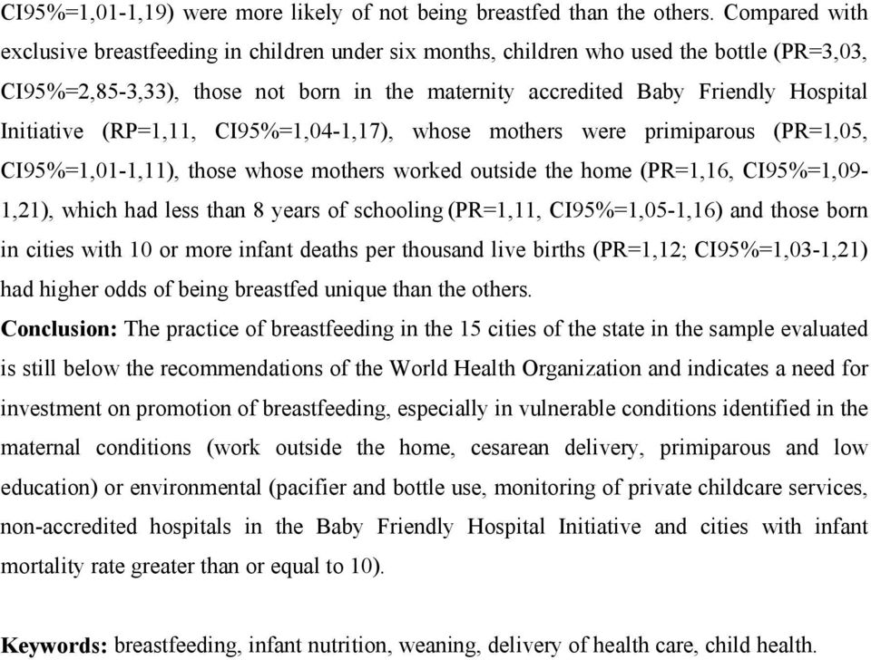 Initiative (RP=1,11, CI95%=1,04-1,17), whose mothers were primiparous (PR=1,05, CI95%=1,01-1,11), those whose mothers worked outside the home (PR=1,16, CI95%=1,09-1,21), which had less than 8 years