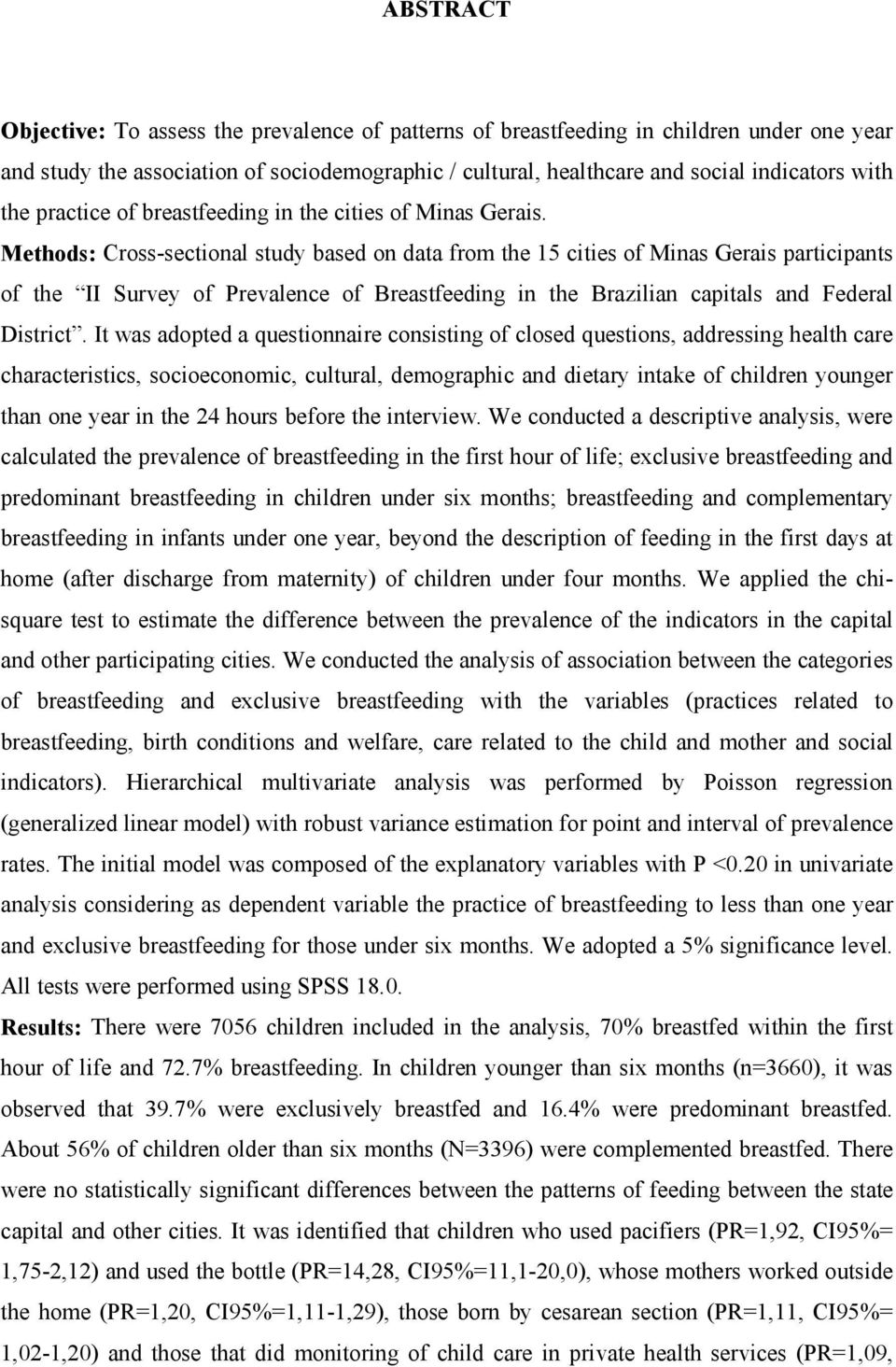 Methods: Cross-sectional study based on data from the 15 cities of Minas Gerais participants of the II Survey of Prevalence of Breastfeeding in the Brazilian capitals and Federal District.