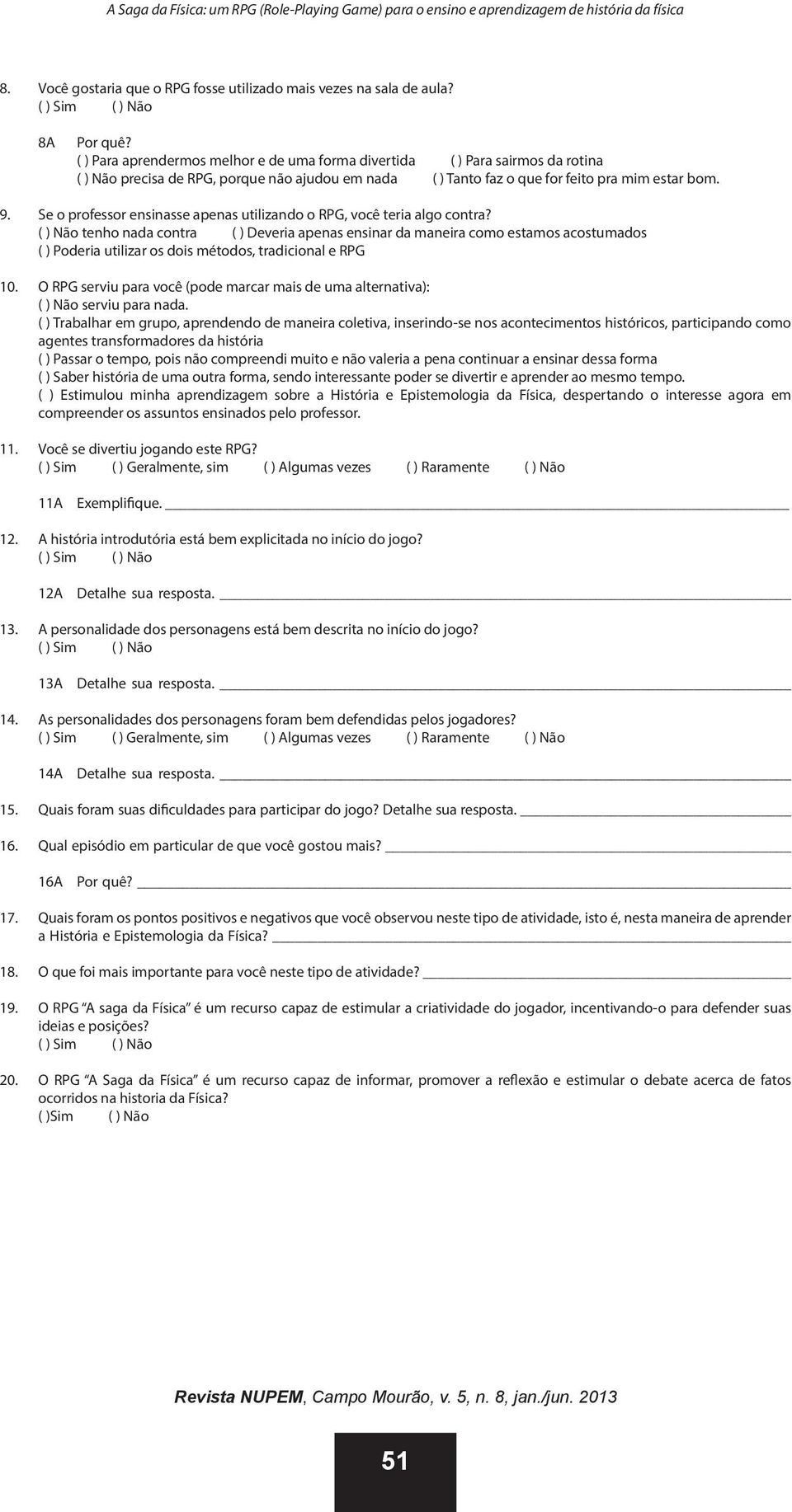 Se o professor ensinasse apenas utilizando o RPG, você teria algo contra?