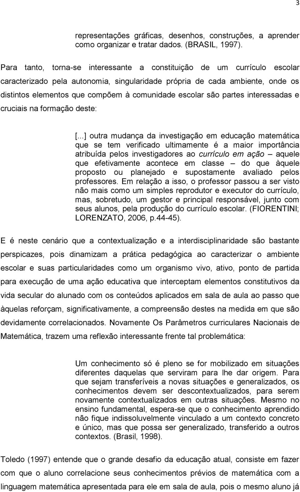 escolar são partes interessadas e cruciais na formação deste: [.