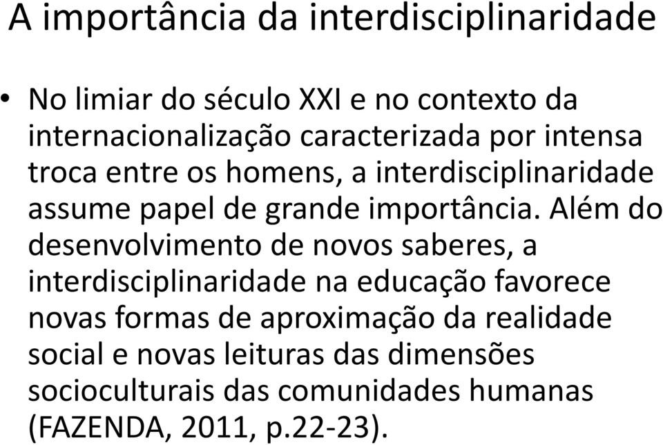 Além do desenvolvimento de novos saberes, a interdisciplinaridade na educação favorece novas formas de