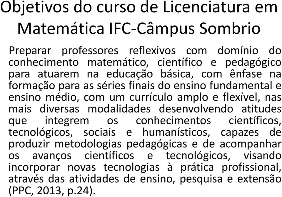 modalidades desenvolvendo atitudes que integrem os conhecimentos científicos, tecnológicos, sociais e humanísticos, capazes de produzir metodologias pedagógicas e de