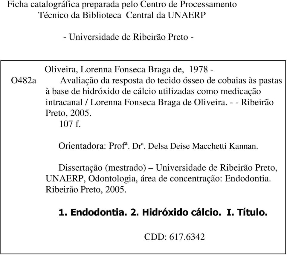 intracanal / Lorenna Fonseca Braga de Oliveira. - - Ribeirão Preto, 2005. 107 f. Orientadora: Profª. Drª. Delsa Deise Macchetti Kannan.