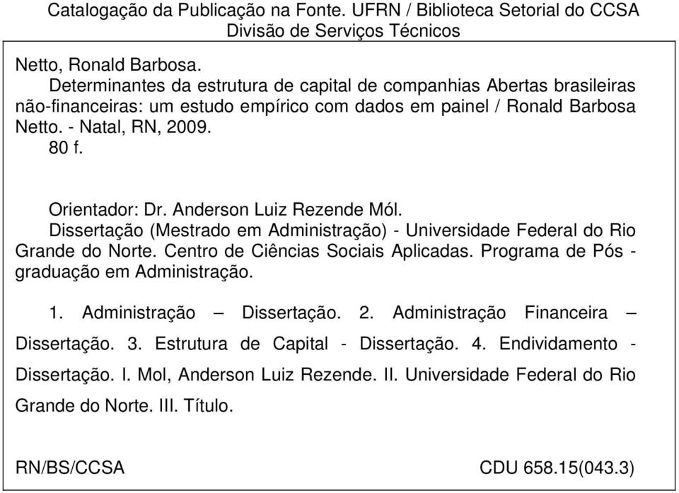 Anderson Luiz Rezende Mól. Dissertação (Mestrado em Administração) - Universidade Federal do Rio Grande do Norte. Centro de Ciências Sociais Aplicadas.