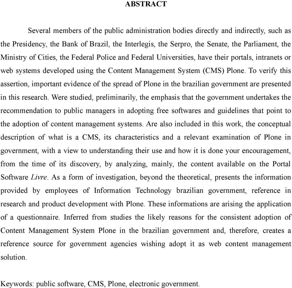 To verify this assertion, important evidence of the spread of Plone in the brazilian government are presented in this research.