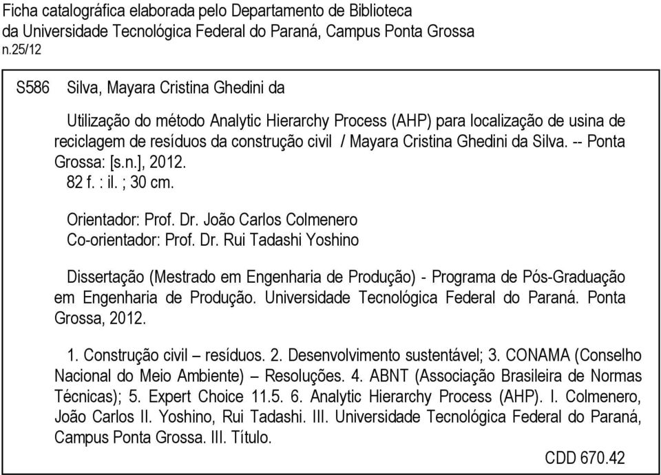 Silva. -- Ponta Grossa: [s.n.], 2012. 82 f. : il. ; 30 cm. Orientador: Prof. Dr.
