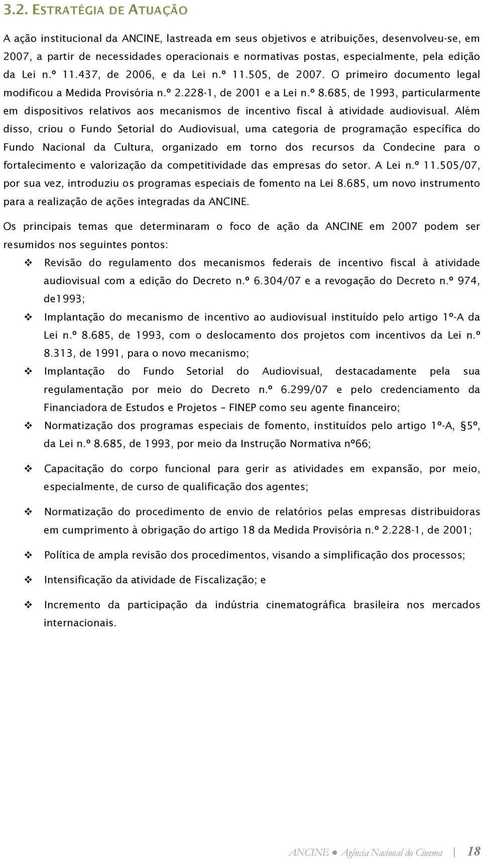 685, de 1993, particularmente em dispositivos relativos aos mecanismos de incentivo fiscal à atividade audiovisual.