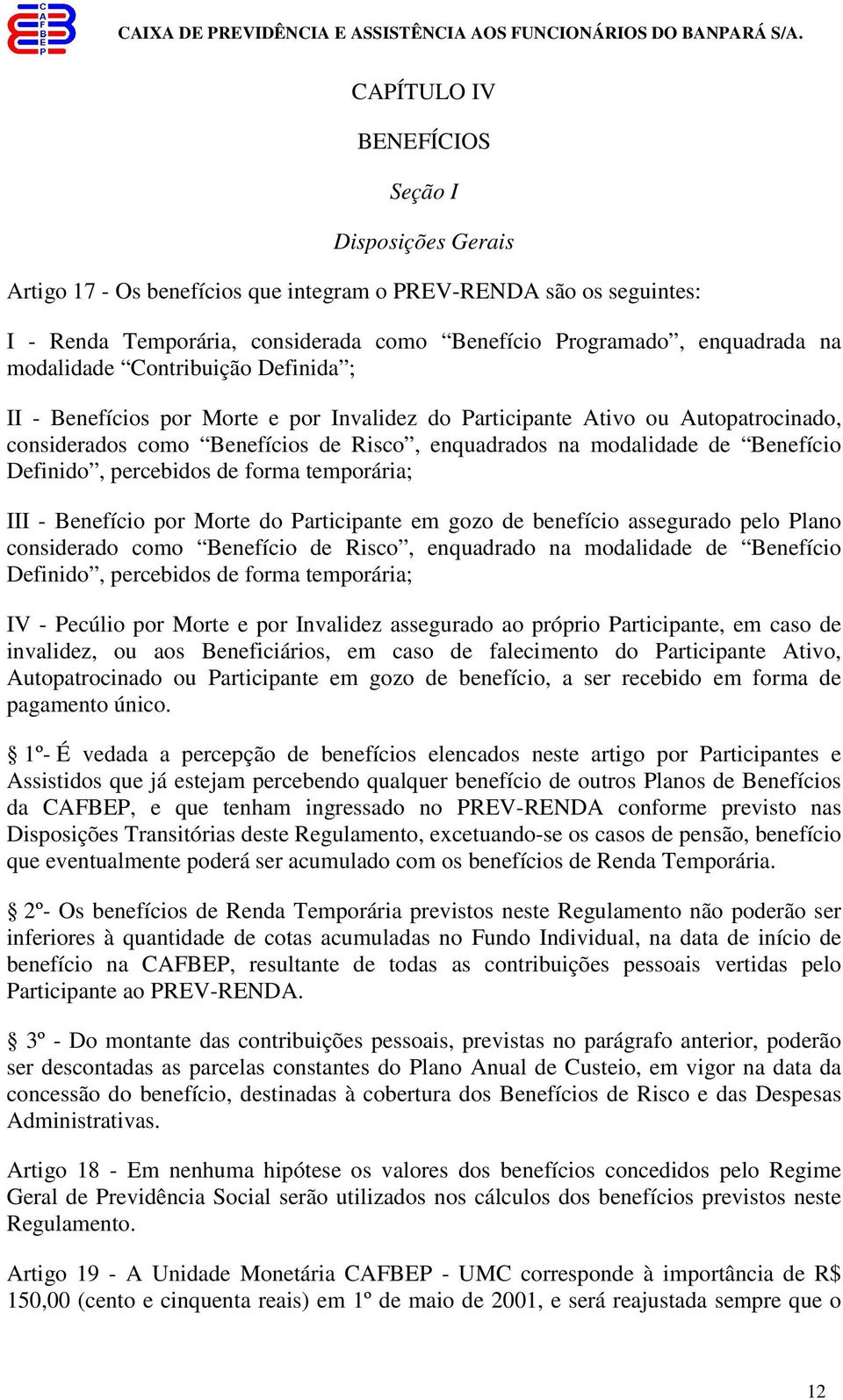 Definido, percebidos de forma temporária; III - Benefício por Morte do Participante em gozo de benefício assegurado pelo Plano considerado como Benefício de Risco, enquadrado na modalidade de