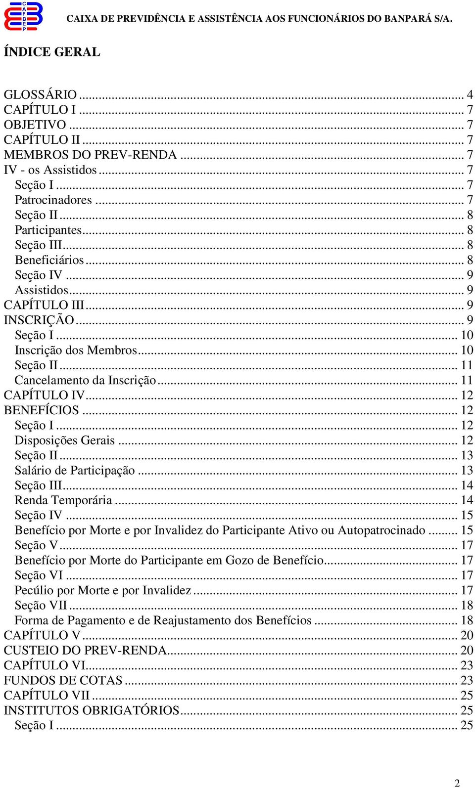 .. 12 BENEFÍCIOS... 12 Seção I... 12 Disposições Gerais... 12 Seção II... 13 Salário de Participação... 13 Seção III... 14 Renda Temporária... 14 Seção IV.