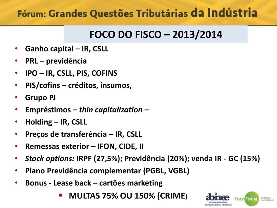 CSLL Remessas exterior IFON, CIDE, II Stock options: IRPF (27,5%); Previdência (20%); venda IR - GC