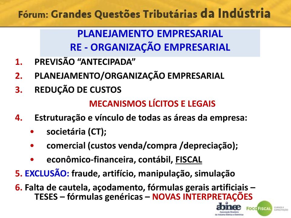 Estruturação e vínculo de todas as áreas da empresa: societária (CT); comercial (custos venda/compra /depreciação);