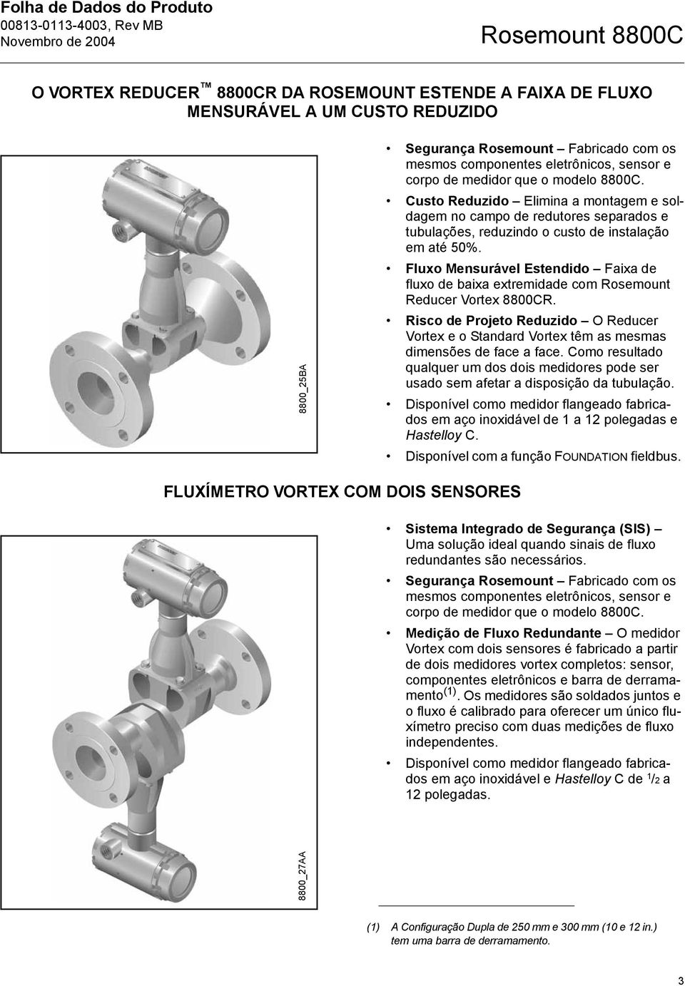 Fluxo Mensurável Estendido Faixa de fluxo de baixa extremidade com Rosemount Reducer Vortex 8800CR.