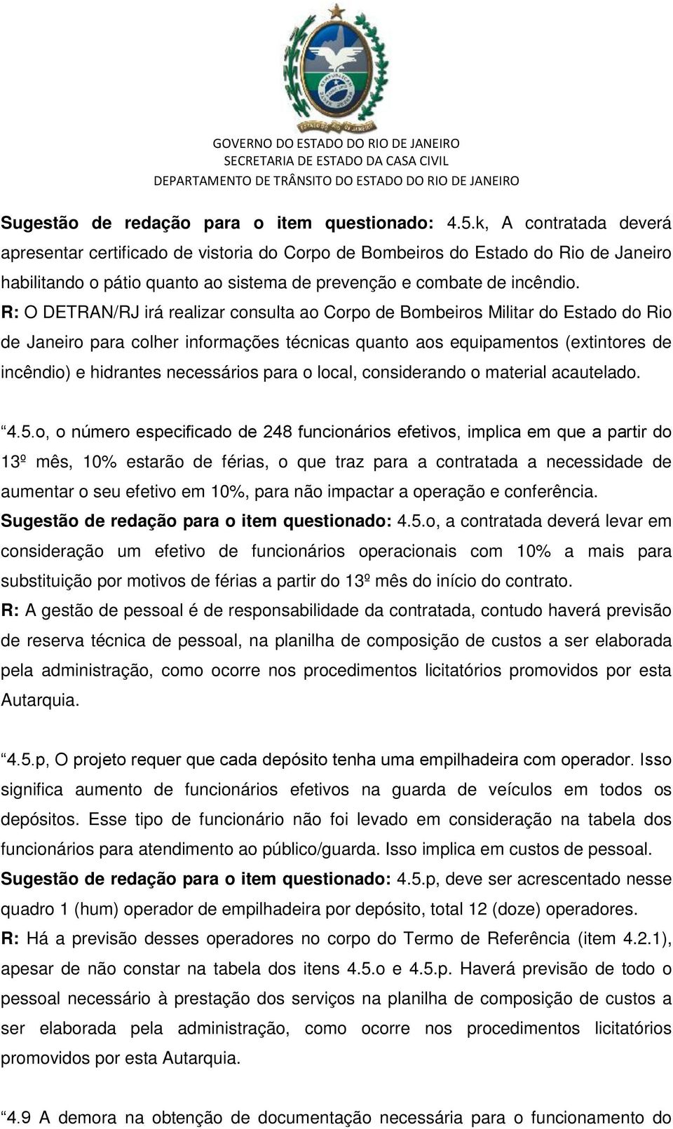 R: O DETRAN/RJ irá realizar consulta ao Corpo de Bombeiros Militar do Estado do Rio de Janeiro para colher informações técnicas quanto aos equipamentos (extintores de incêndio) e hidrantes