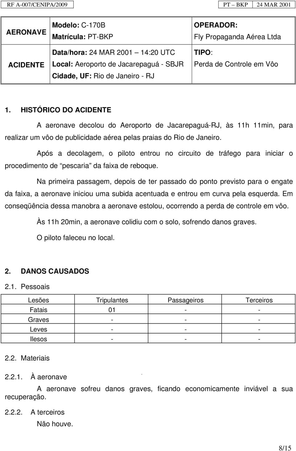 Após a decolagem, o piloto entrou no circuito de tráfego para iniciar o procedimento de pescaria da faixa de reboque.