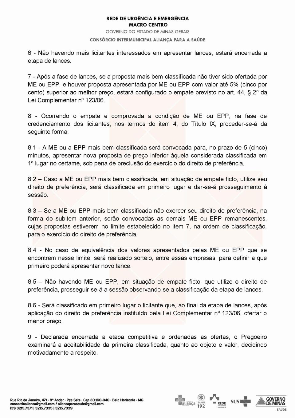 preço, estará configurado o empate previsto no art. 44, 2º da Lei Complementar nº 123/06.