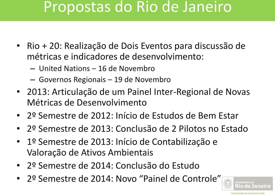 Desenvolvimento 2º Semestre de 2012: Início de Estudos de Bem Estar 2º Semestre de 2013: Conclusão de 2 Pilotos no Estado 1º Semestre