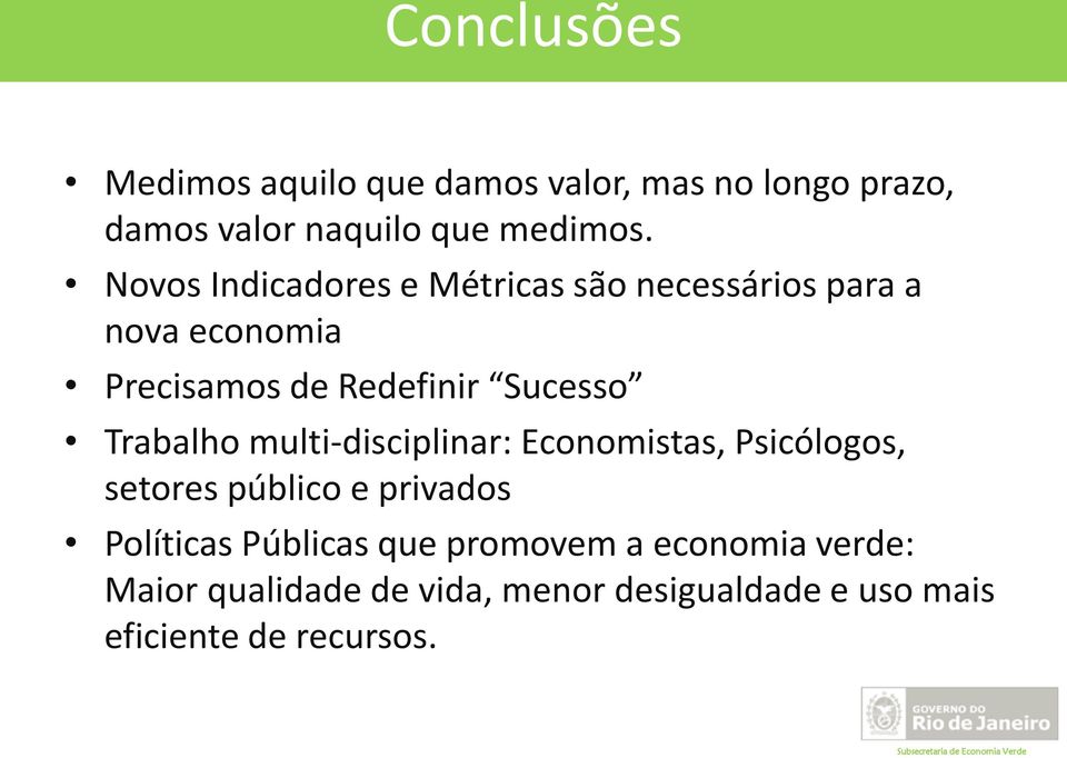 Trabalho multi-disciplinar: Economistas, Psicólogos, setores público e privados Políticas Públicas