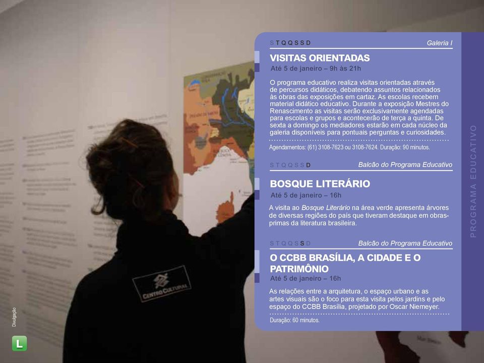 De sexta a domingo os mediadores estarão em cada núcleo da galeria disponíveis para pontuais perguntas e curiosidades. Agendamentos: (61) 3108-7623 ou 3108-7624. Duração: 90 minutos.