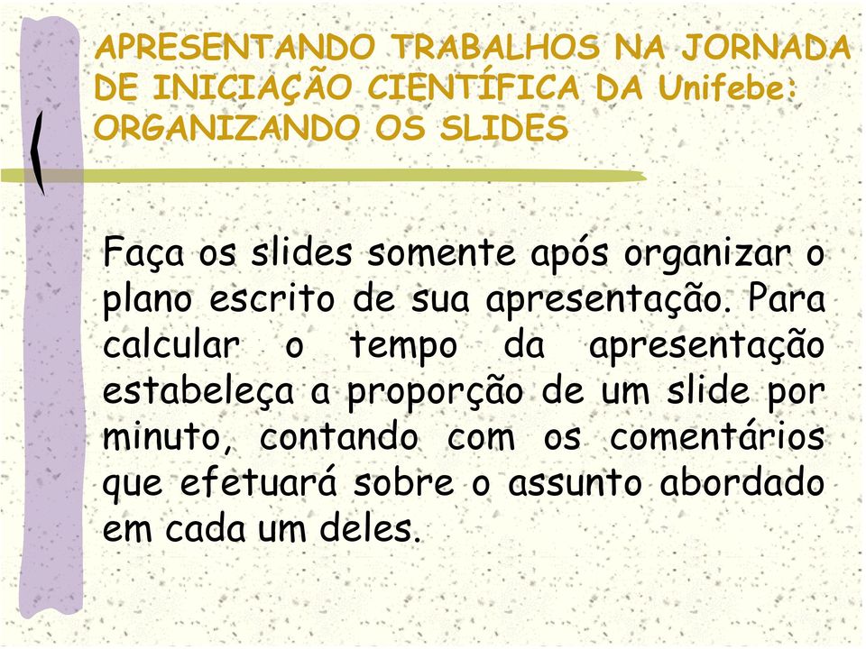 Para calcular o tempo da apresentação estabeleça a proporção de um